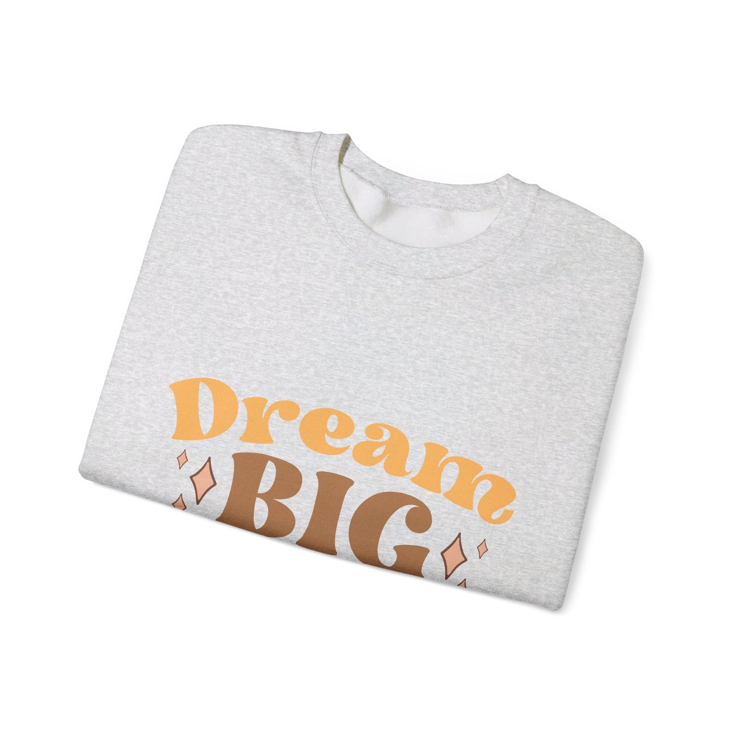 Dream Big Be Happy - Sweatshirt