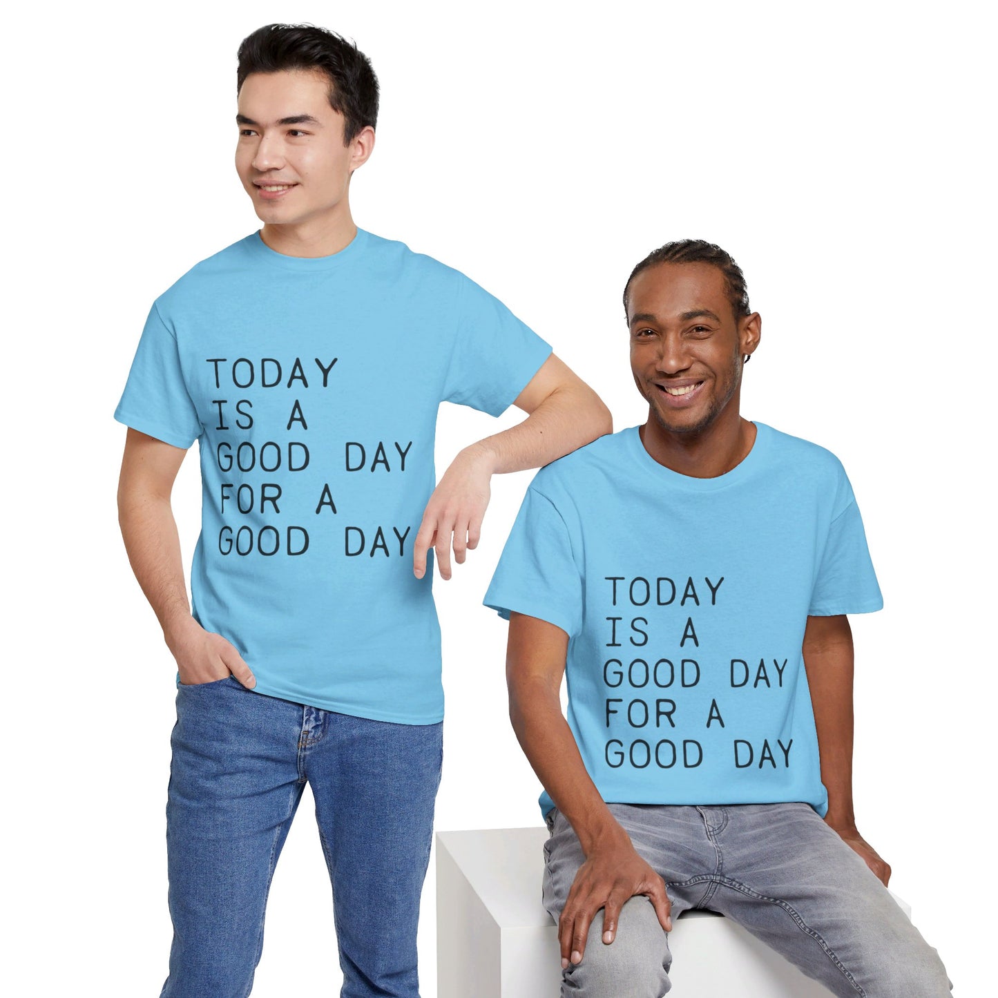 Today is a Good Day for a Good Day - T-Shirt