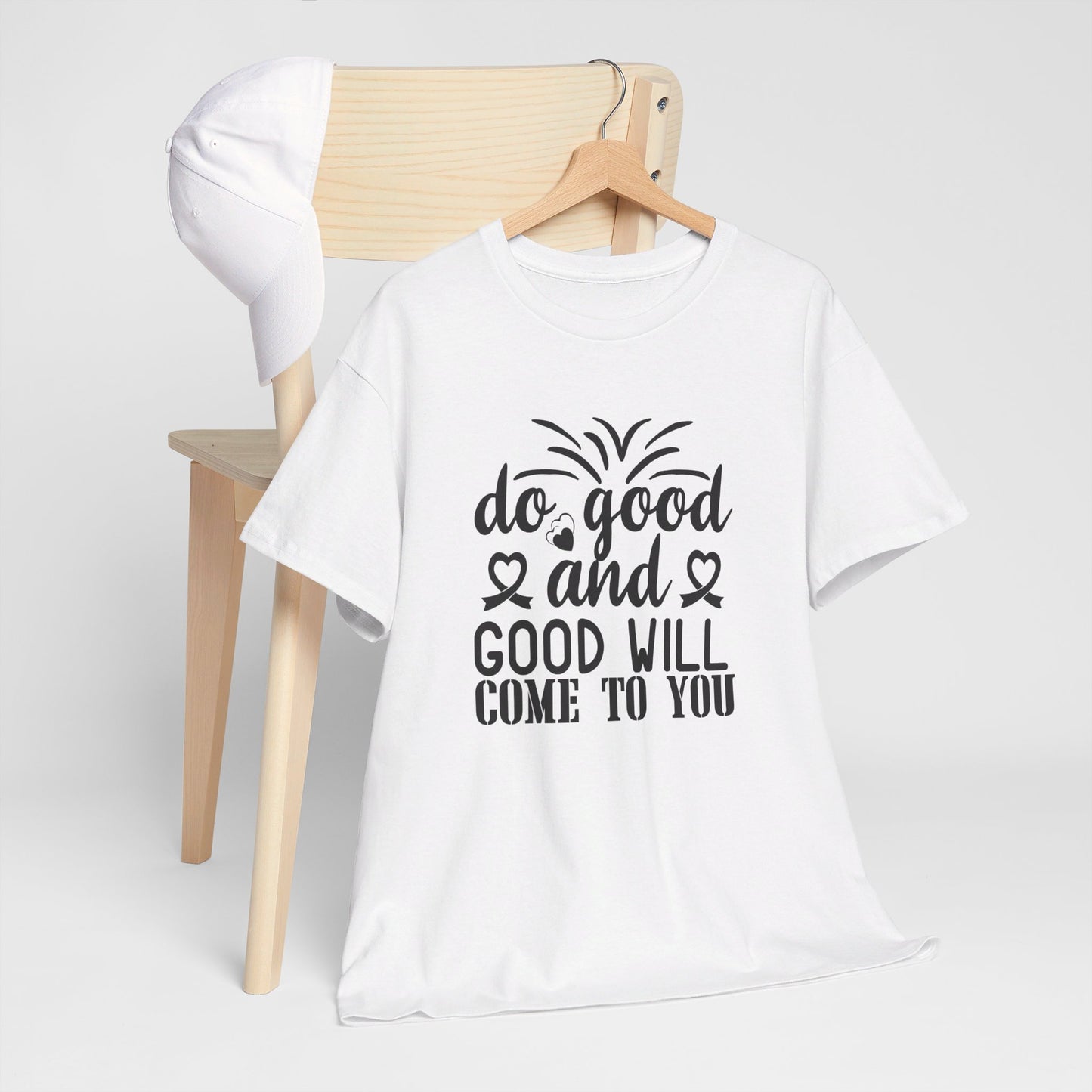 Do Good And Good Will Come To You - T-Shirt