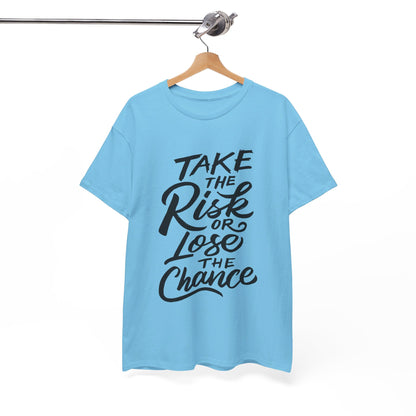 Take The Risk or Lose The Chance-T-Shirt