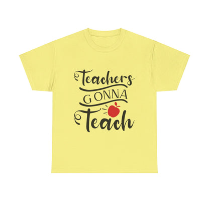 Teachers Gonna Teach - T-Shirt