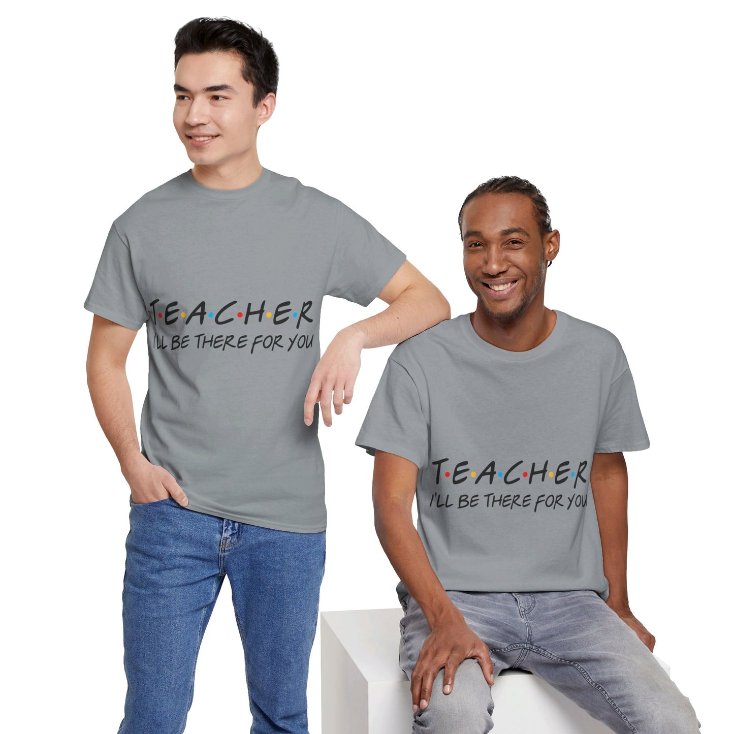 Teacher I'll Be There For You - T-Shirt