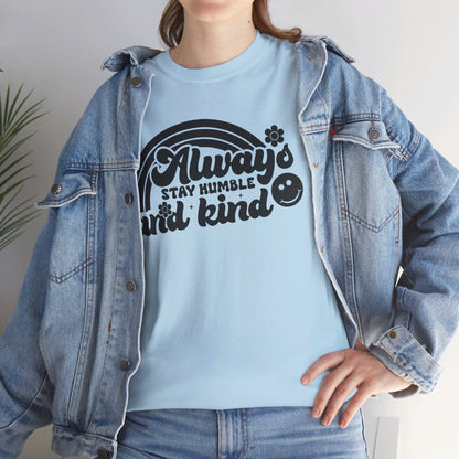 Always Stay Humble And Kind - T-Shirt