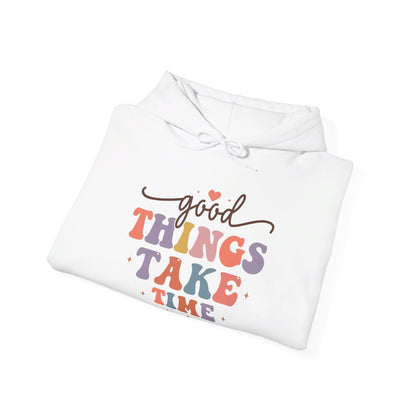 Good Things Take Time - Hooded Sweatshirt