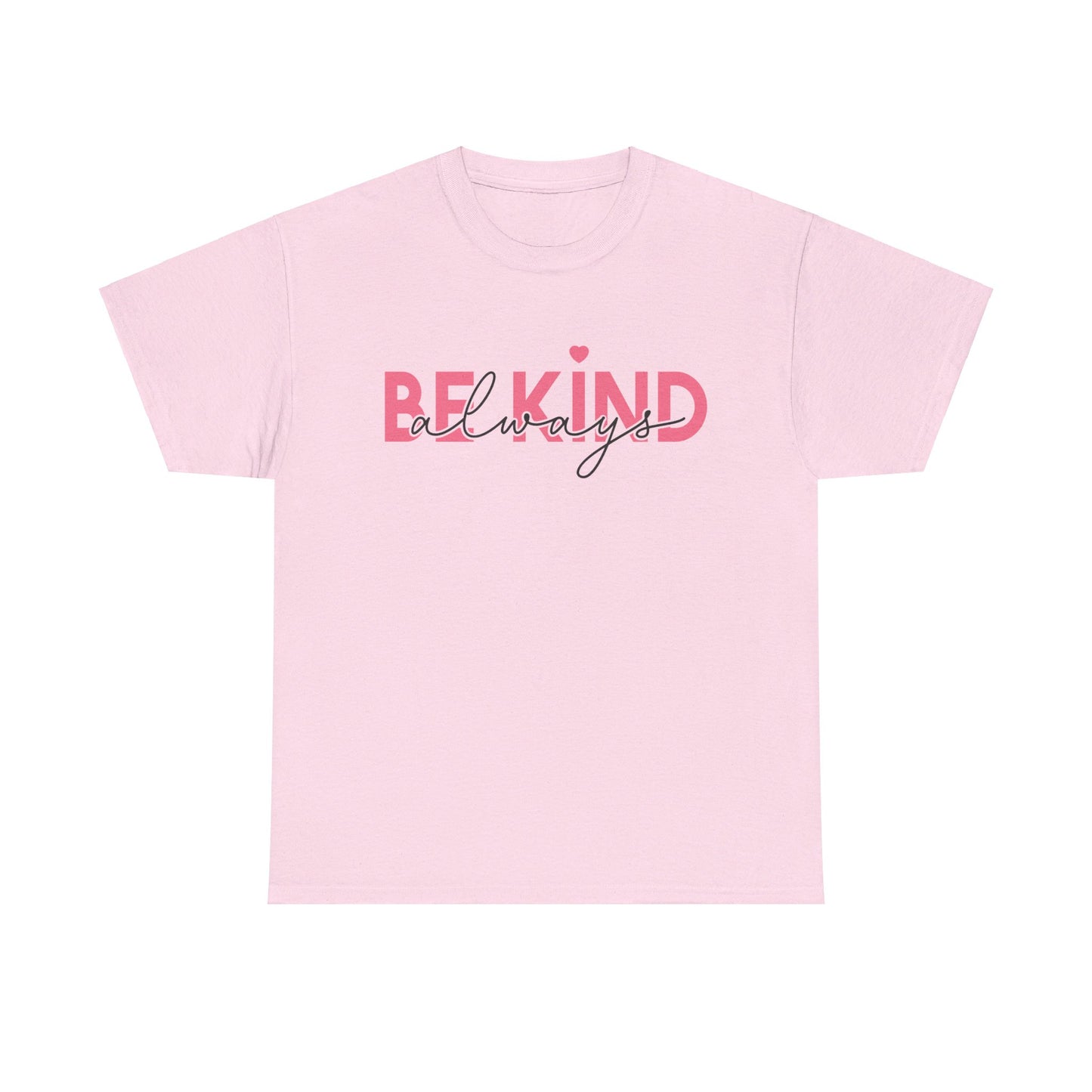 Be Kind Always - T-Shirt