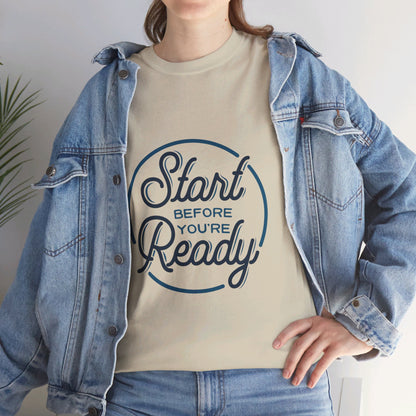 Start Before You're Ready-T-Shirt