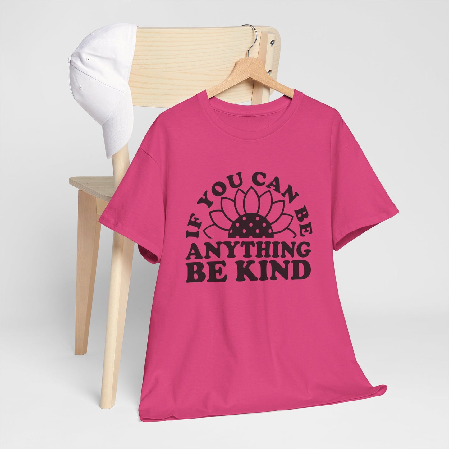 If You Can Be Anything Be Kind - T-Shirt