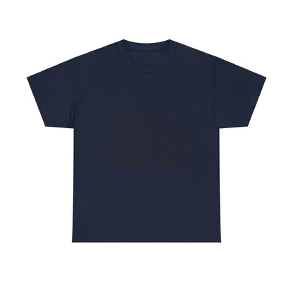 I Am Not Lazy, I Am Physically Conservative T-Shirt
