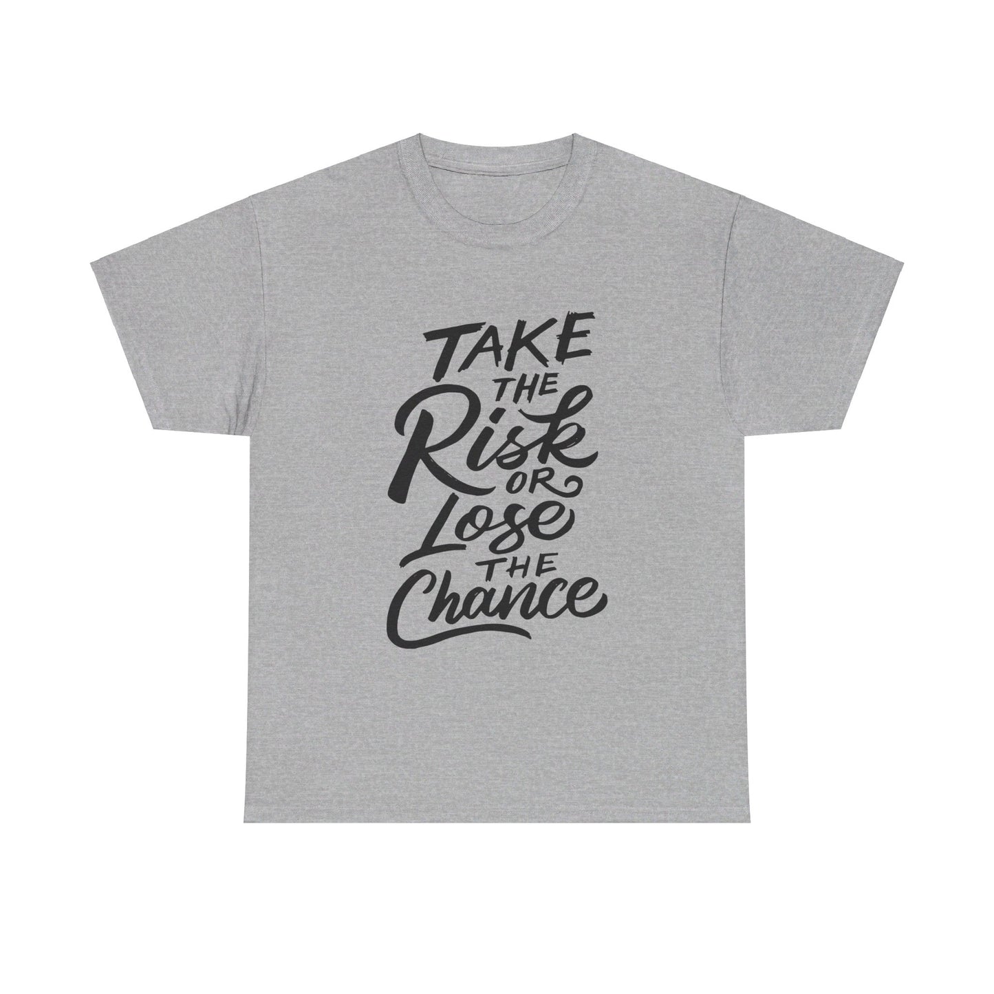 Take The Risk or Lose The Chance-T-Shirt