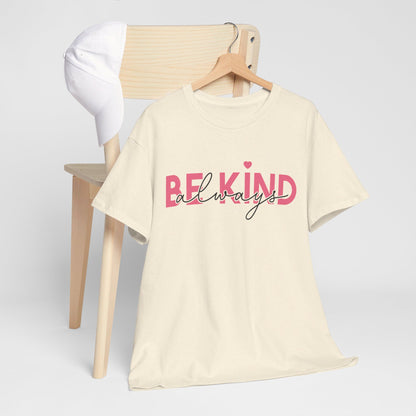 Be Kind Always - T-Shirt