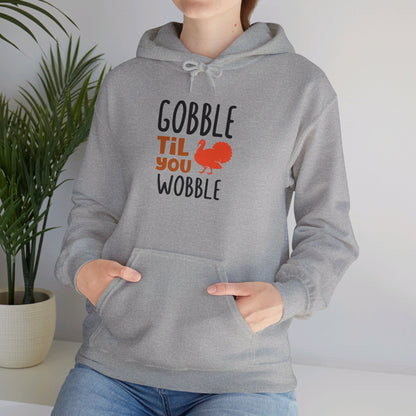 Gobble Till You Wobble, Thanksgiving Fun - Hooded Sweatshirt