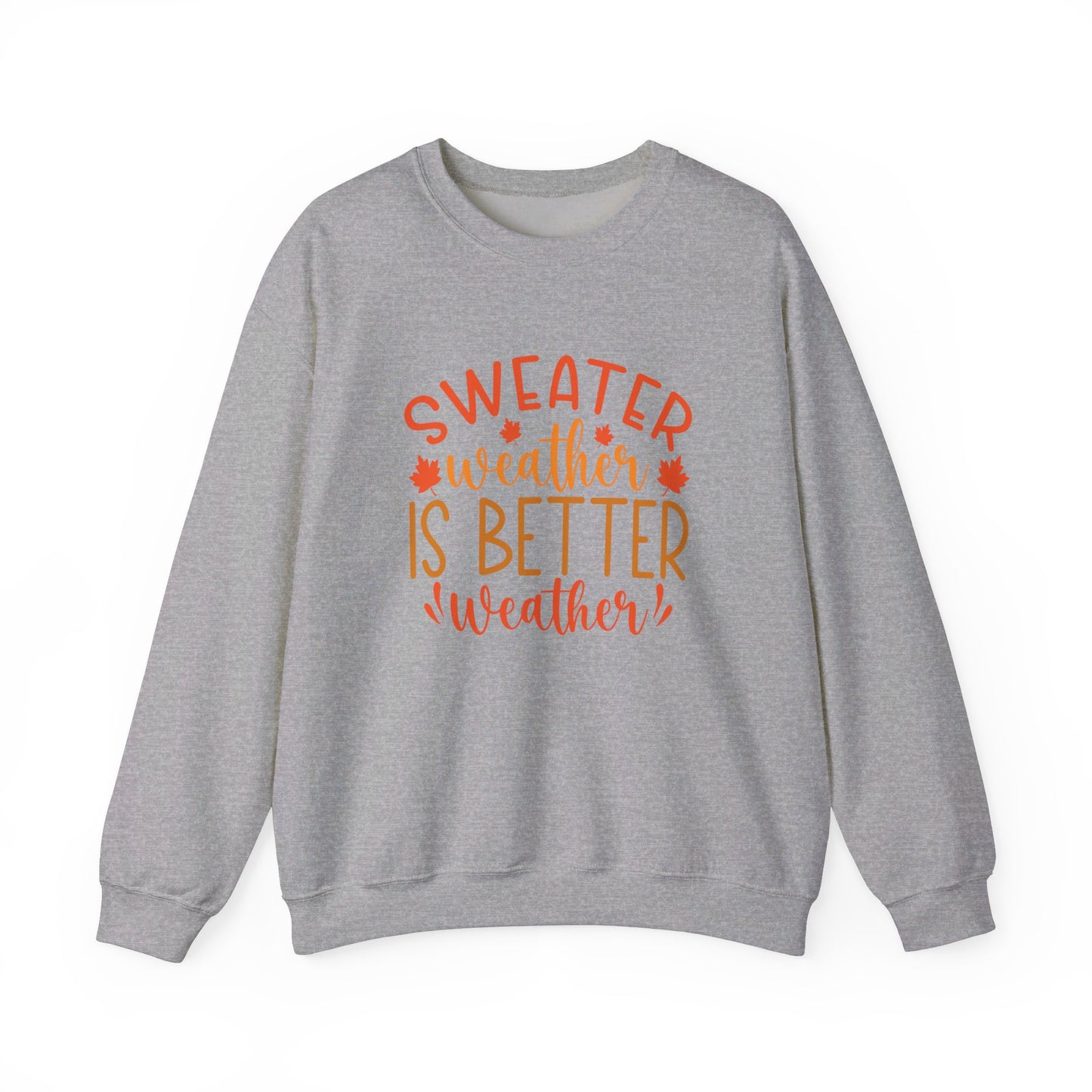 Sweater Weather Is Better Weather - Crewneck Sweatshirt