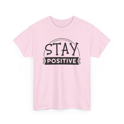 Stay Positive, Embrace Life - T-Shirt