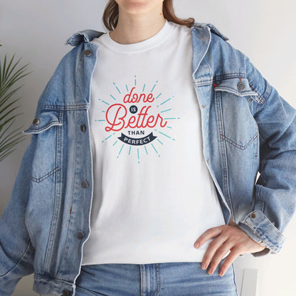 Done Is Better Than Perfect - T-Shirt