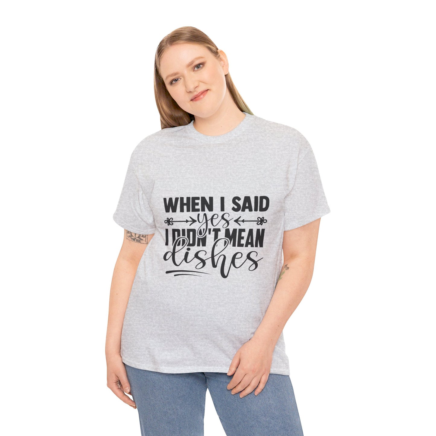 When I said yes I didn't mean dishes - T-Shirt