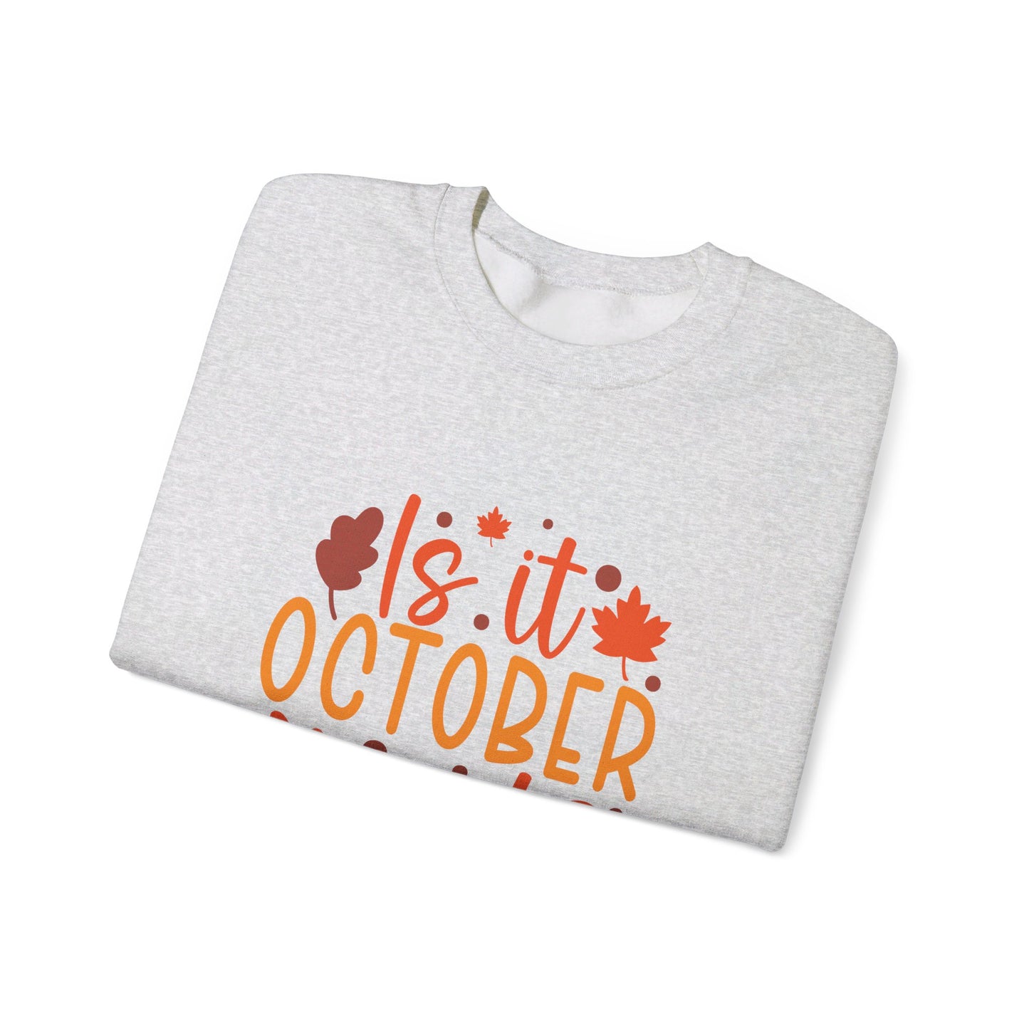 Is It October Yet - Sweatshirt