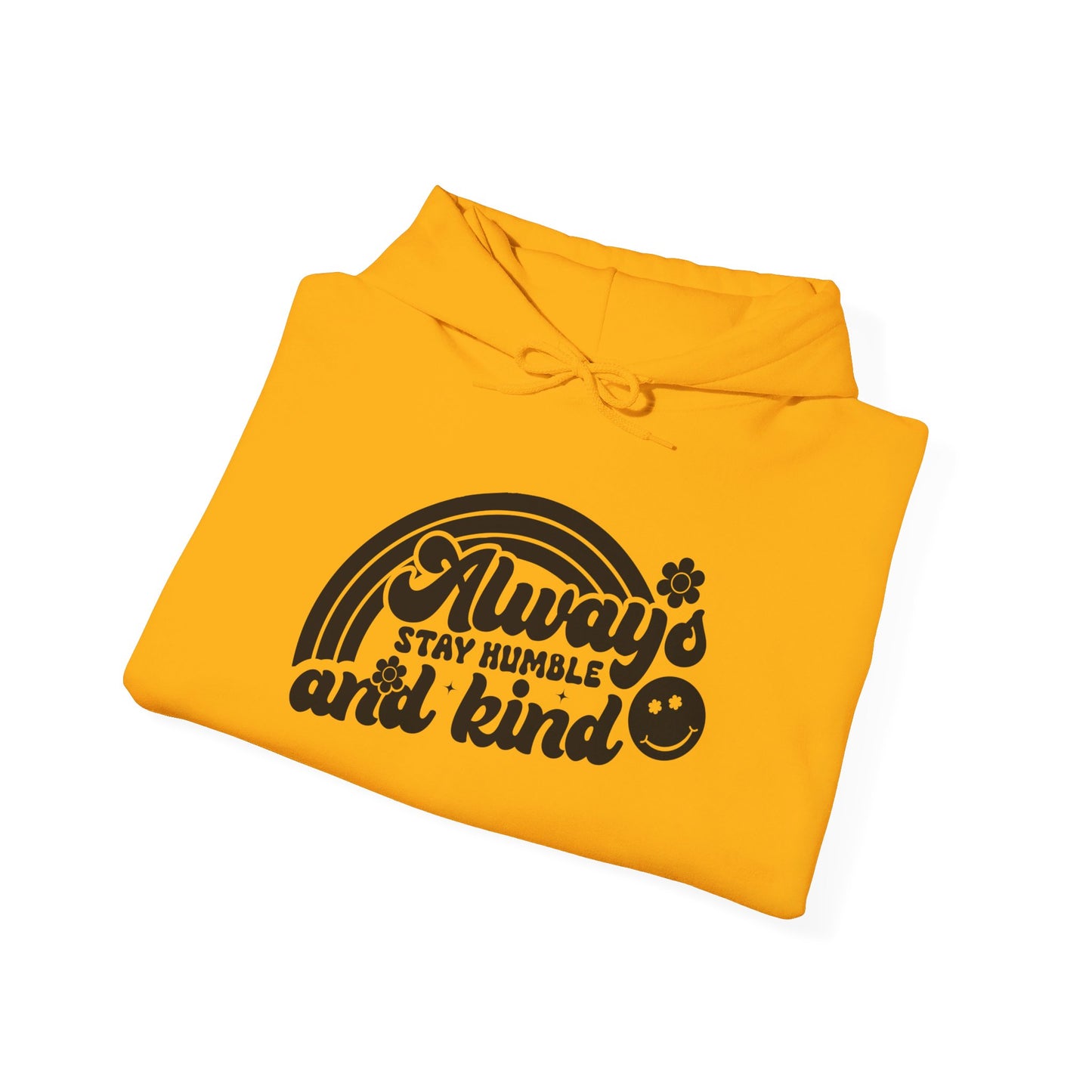 Always Stay Humble and Kind - Hooded Sweatshirt