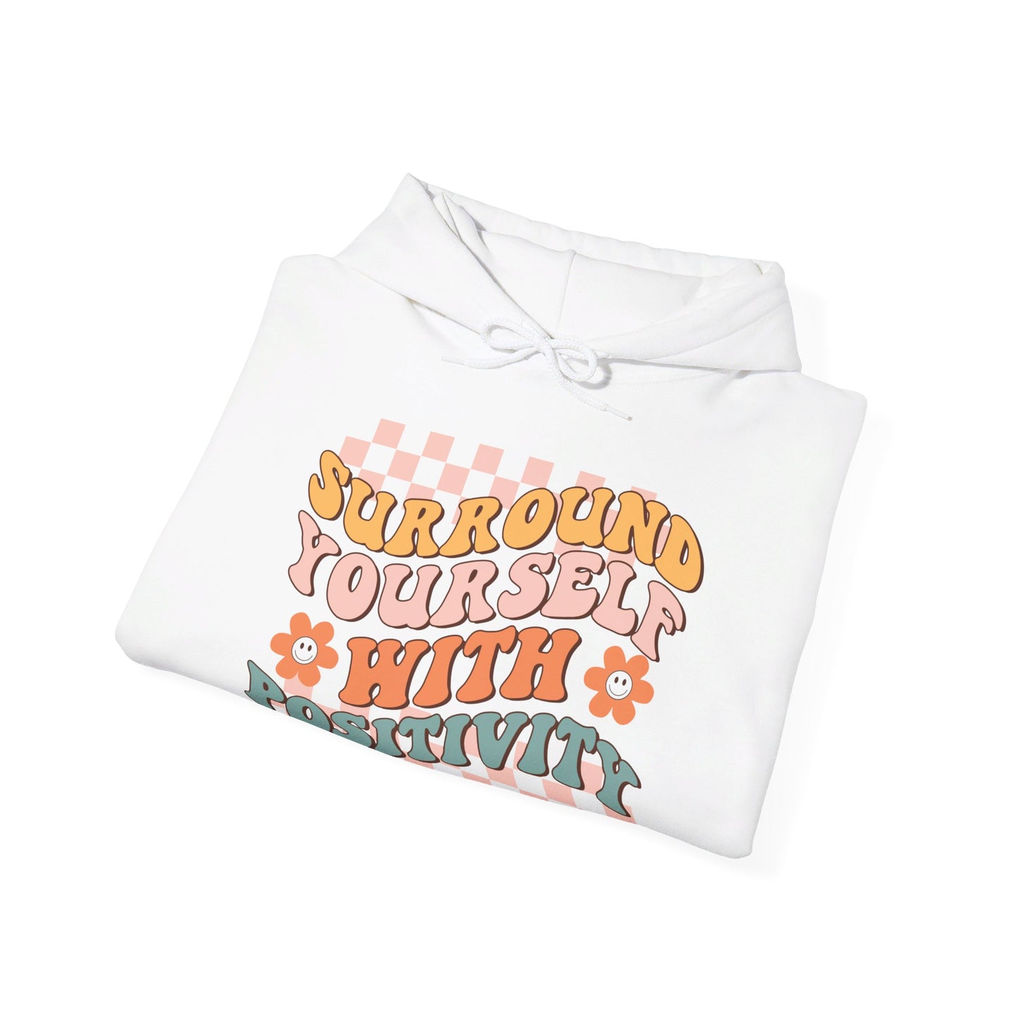 Surround Yourself With Positivity - Hooded Sweatshirt