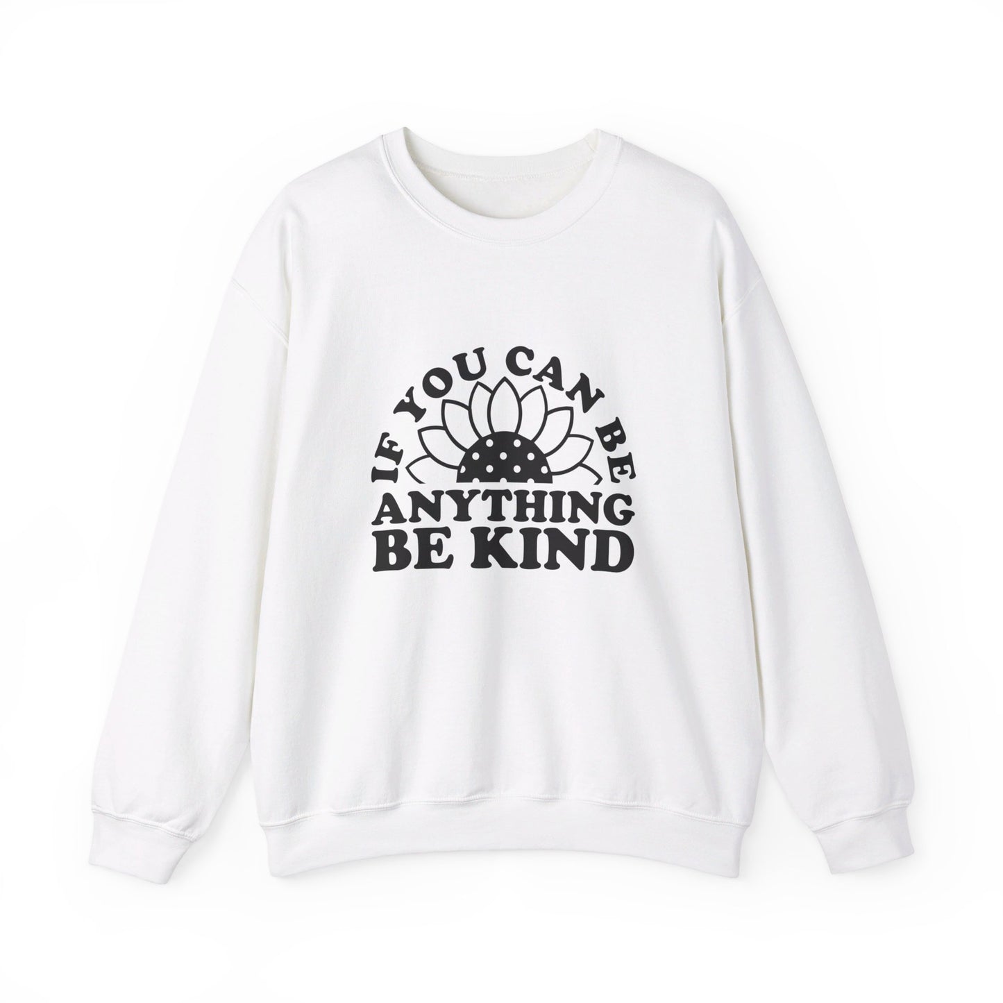 If You Can Be Anything Be Kind - Crewneck Sweatshirt