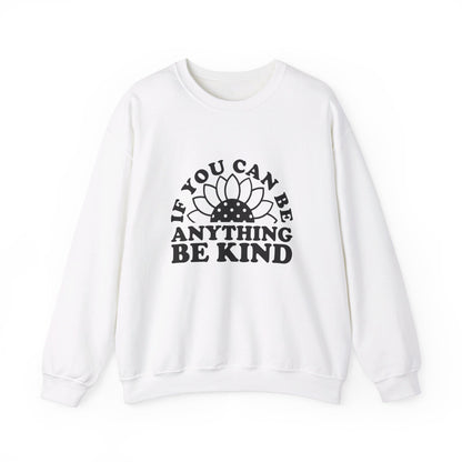 If You Can Be Anything Be Kind - Crewneck Sweatshirt