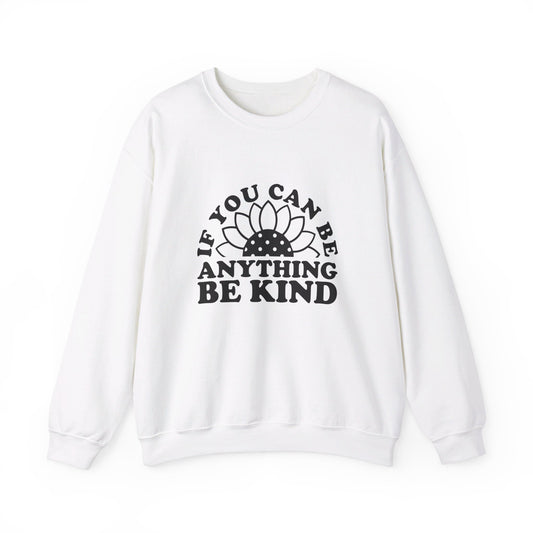 If You Can Be Anything Be Kind - Crewneck Sweatshirt