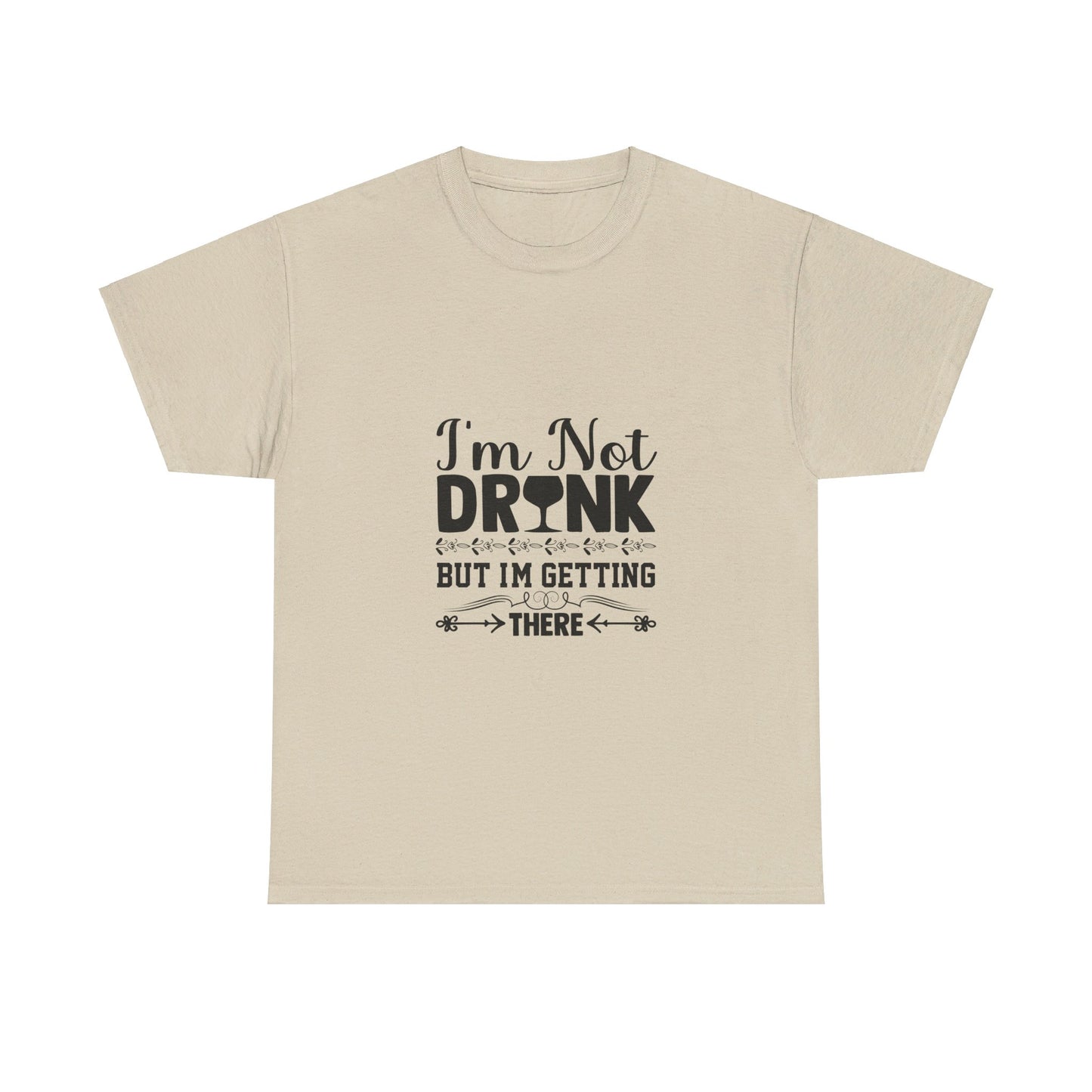 I’m Not Drunk, But I’m Getting There T-Shirt