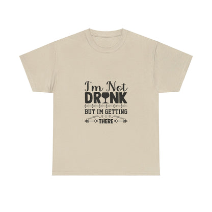 I’m Not Drunk, But I’m Getting There T-Shirt