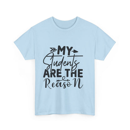 My Students Are the Reason T-Shirt