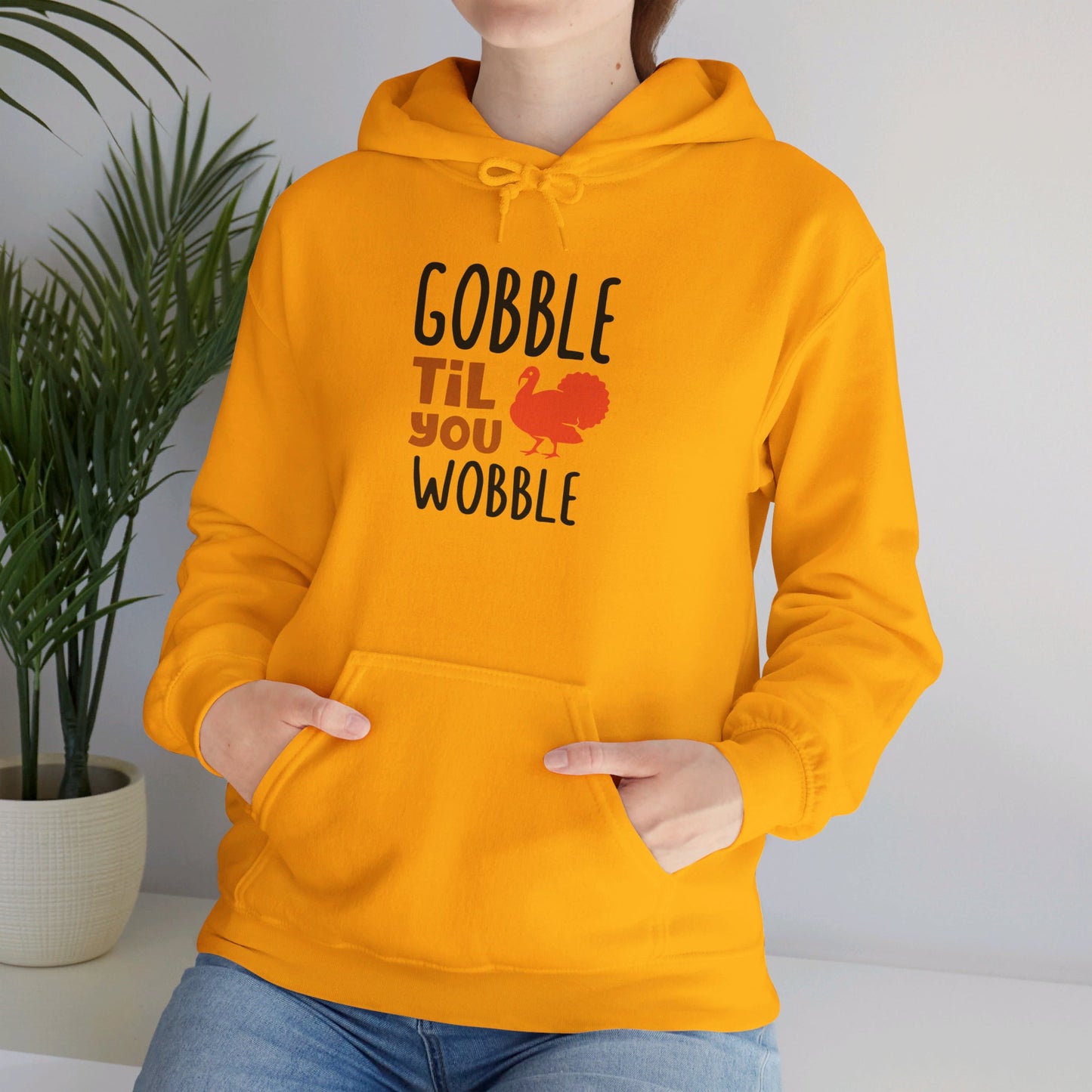 Gobble Till You Wobble, Thanksgiving Fun - Hooded Sweatshirt