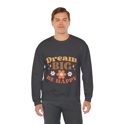 Dream Big Be Happy - Sweatshirt