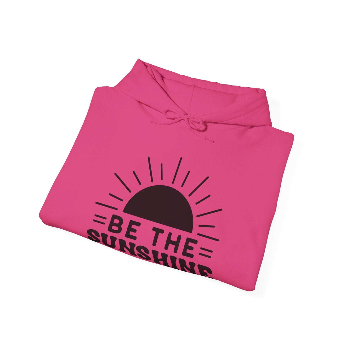 Be The Sunshine - Hooded Sweatshirt