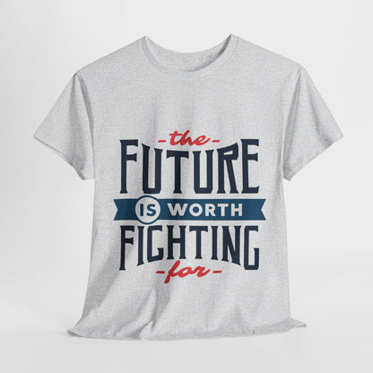 The Future is worth fighting for - T-Shirt