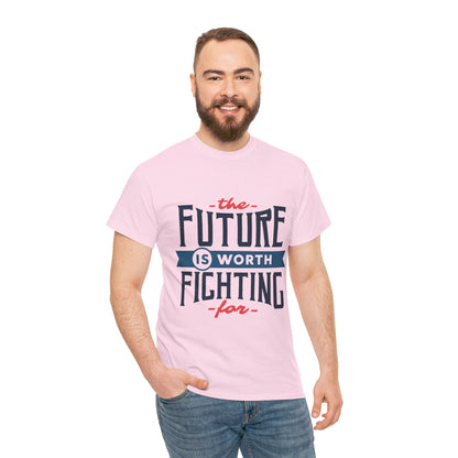 The Future is worth fighting for - T-Shirt