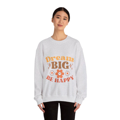 Dream Big Be Happy - Sweatshirt