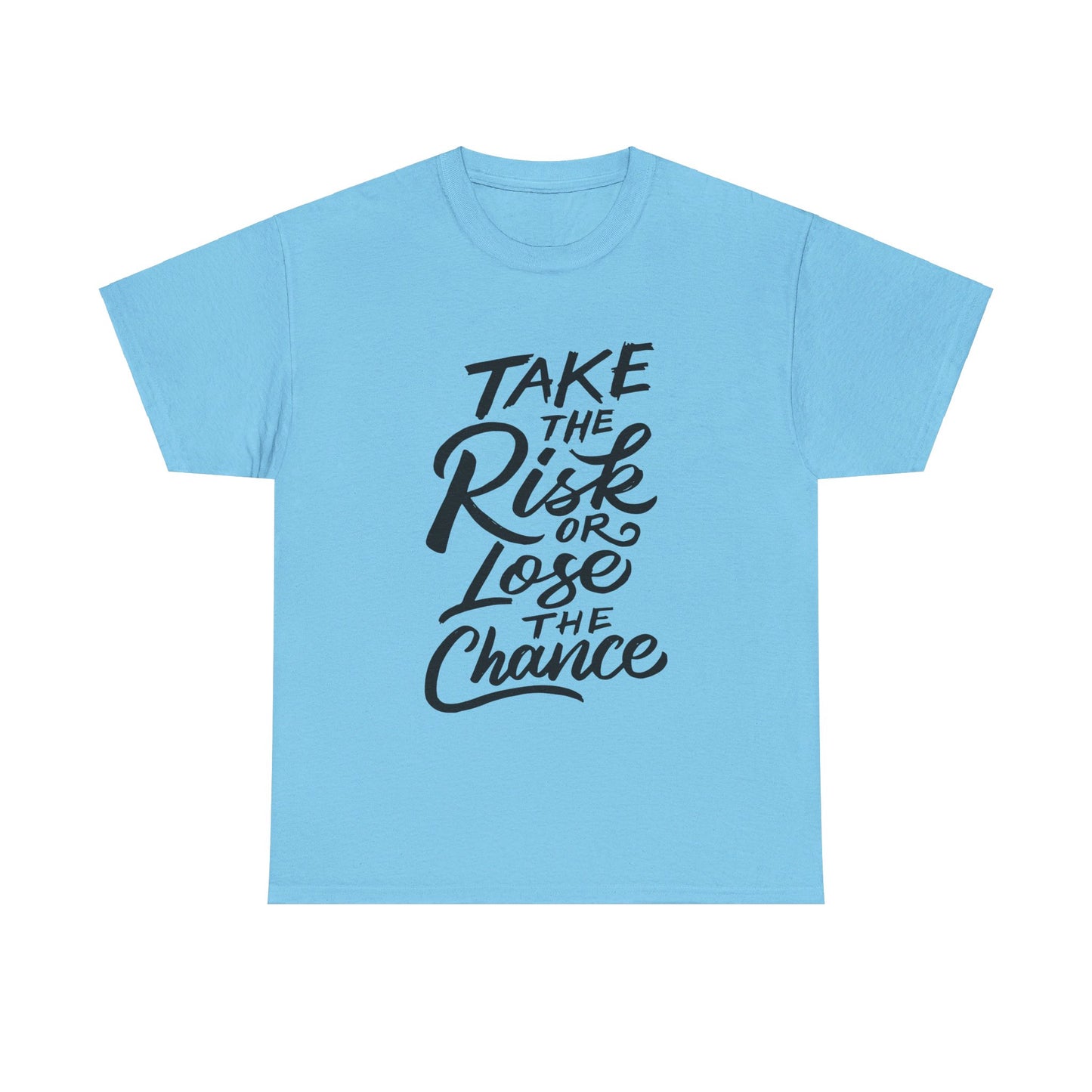 Take The Risk or Lose The Chance-T-Shirt