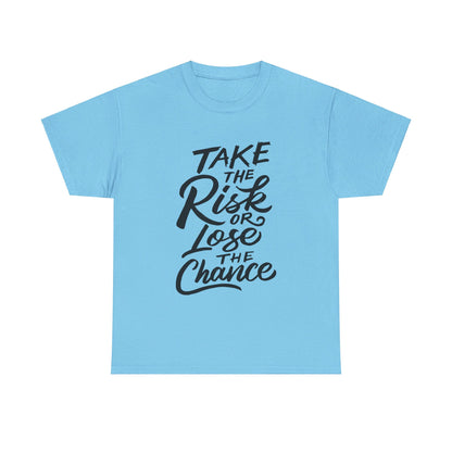 Take The Risk or Lose The Chance-T-Shirt