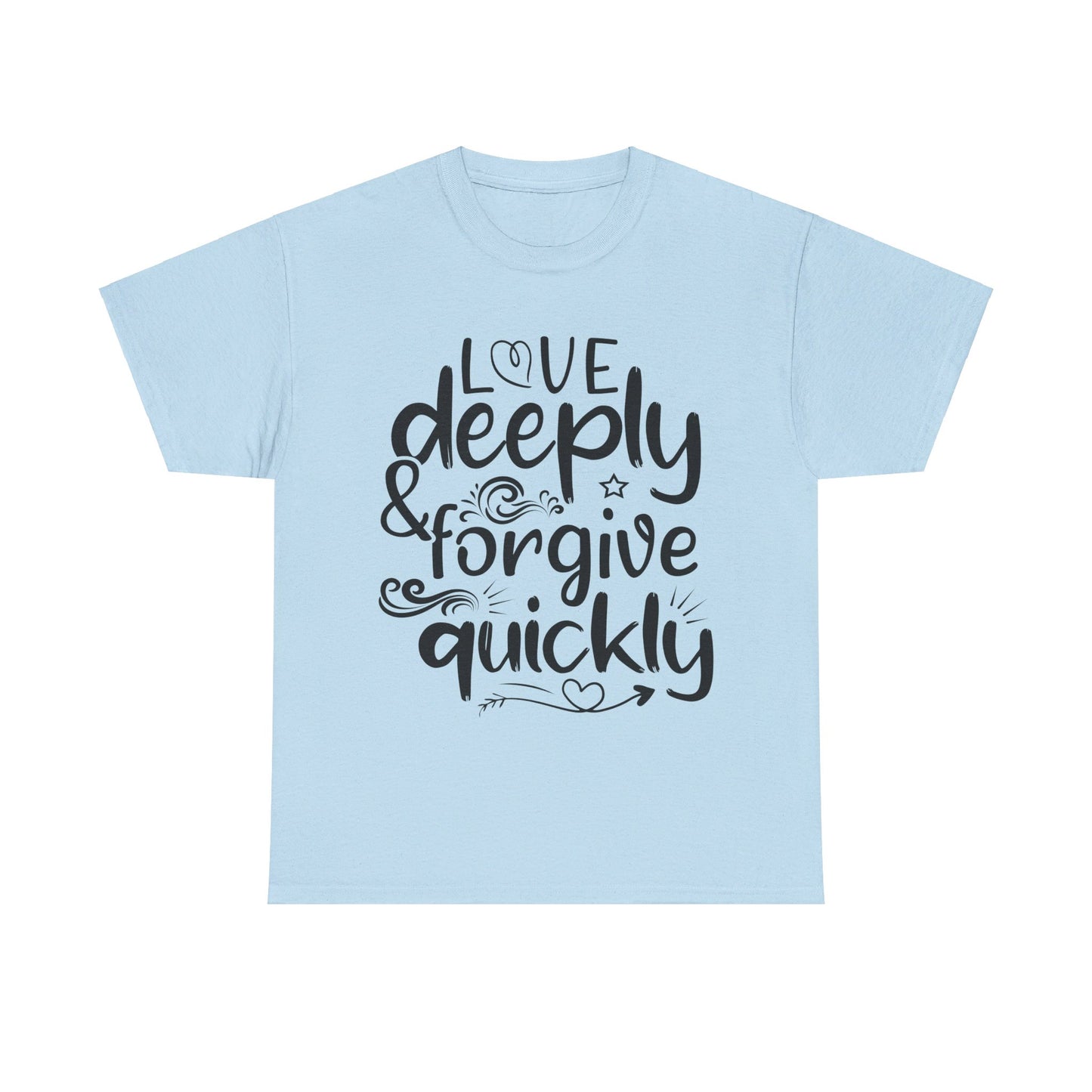 Love Deeply, Forgive Quickly T-Shirt