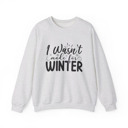 I Wasn't Made For Winter - Crewneck Sweatshirt