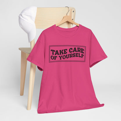 Take Care Of Yourself- T-Shirt